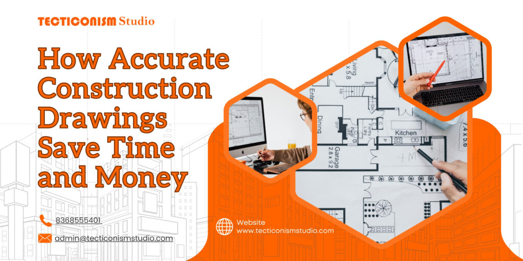 How Accurate Construction Drawings Save Time and Money